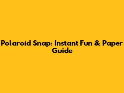 Polaroid Snap: Instant Fun & Paper Guide