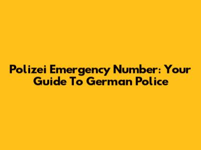 Polizei Emergency Number: Your Guide To German Police