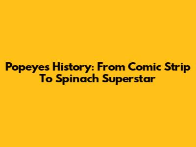 Popeye's History: From Comic Strip To Spinach Superstar