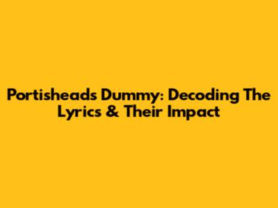 Portishead's Dummy: Decoding The Lyrics & Their Impact