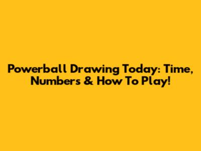Powerball Drawing Today: Time, Numbers & How To Play!