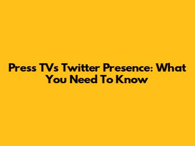 Press TV's Twitter Presence: What You Need To Know