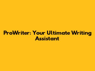 ProWriter: Your Ultimate Writing Assistant