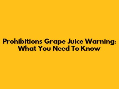 Prohibition's Grape Juice Warning: What You Need To Know