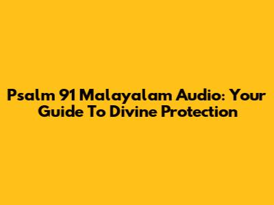 Psalm 91 Malayalam Audio: Your Guide To Divine Protection
