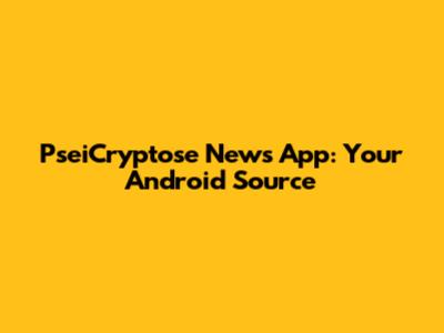 PseiCryptose News App: Your Android Source