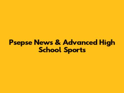 Psepse News & Advanced High School Sports