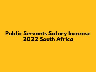 Public Servants Salary Increase 2022 South Africa