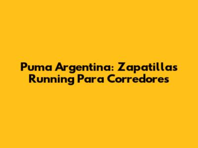 Puma Argentina: Zapatillas Running Para Corredores