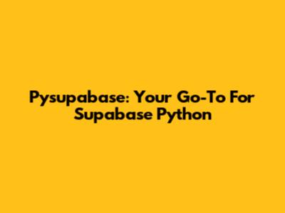Pysupabase: Your Go-To For Supabase Python