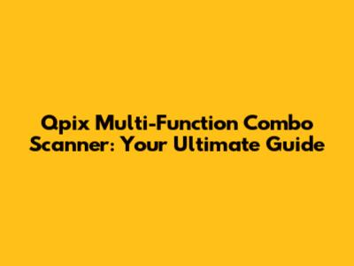 Qpix Multi-Function Combo Scanner: Your Ultimate Guide