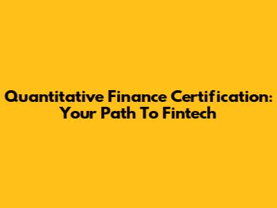 Quantitative Finance Certification: Your Path To Fintech
