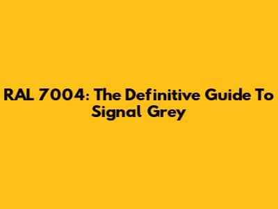 RAL 7004: The Definitive Guide To Signal Grey