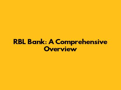 RBL Bank: A Comprehensive Overview