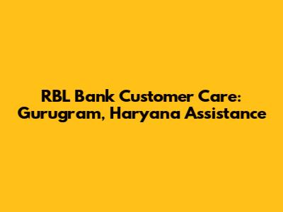 RBL Bank Customer Care: Gurugram, Haryana Assistance