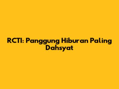 RCTI: Panggung Hiburan Paling Dahsyat