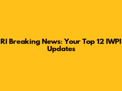RI Breaking News: Your Top 12 IWPI Updates