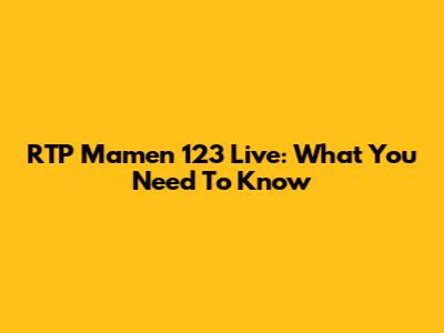 RTP Mamen 123 Live: What You Need To Know