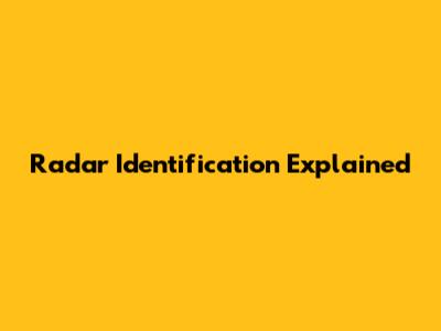 Radar Identification Explained
