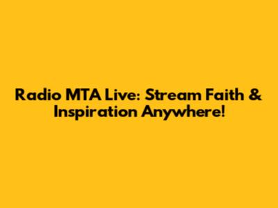 Radio MTA Live: Stream Faith & Inspiration Anywhere!