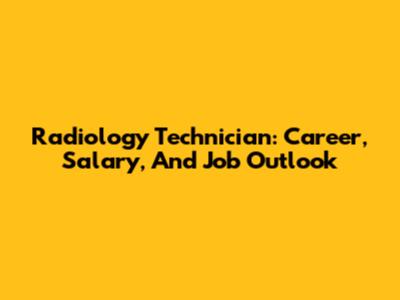 Radiology Technician: Career, Salary, And Job Outlook