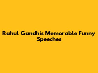 Rahul Gandhi's Memorable Funny Speeches