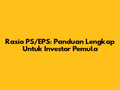 Rasio PS/EPS: Panduan Lengkap Untuk Investor Pemula