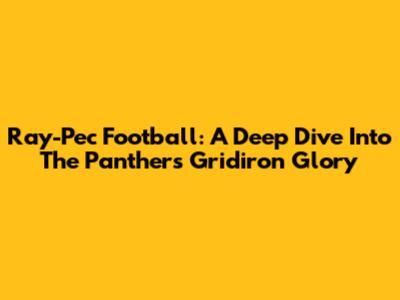 Ray-Pec Football: A Deep Dive Into The Panthers' Gridiron Glory