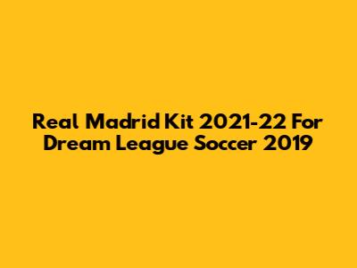 Real Madrid Kit 2021-22 For Dream League Soccer 2019