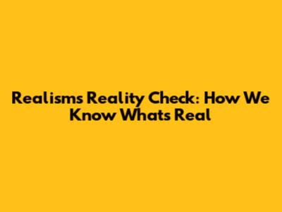 Realism's Reality Check: How We Know What's Real