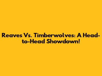 Reaves Vs. Timberwolves: A Head-to-Head Showdown!