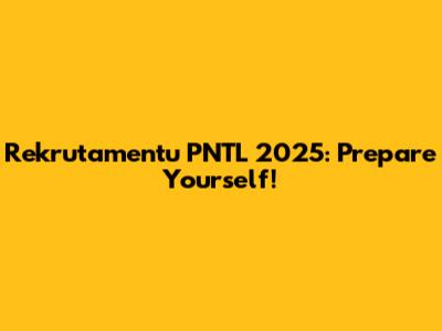 Rekrutamentu PNTL 2025: Prepare Yourself!