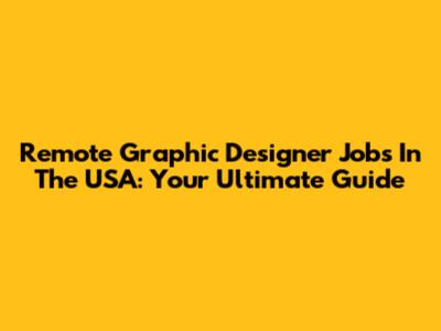 Remote Graphic Designer Jobs In The USA: Your Ultimate Guide