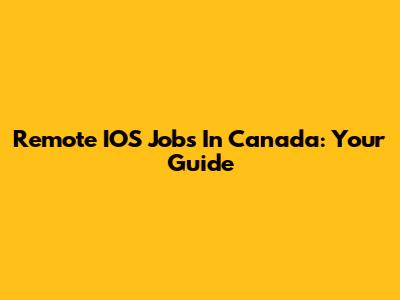 Remote IOS Jobs In Canada: Your Guide