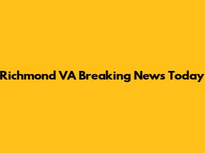 Richmond VA Breaking News Today