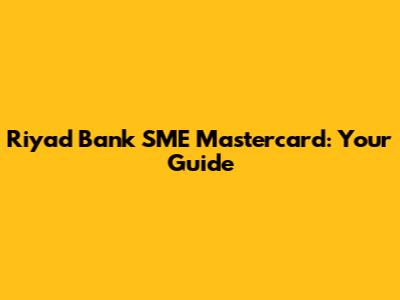 Riyad Bank SME Mastercard: Your Guide
