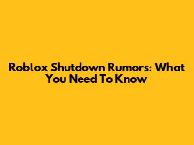 Roblox Shutdown Rumors: What You Need To Know