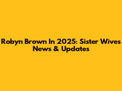 Robyn Brown In 2025: Sister Wives News & Updates