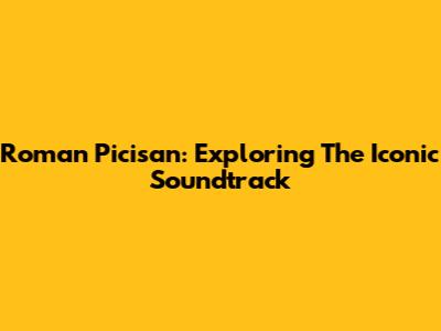 Roman Picisan: Exploring The Iconic Soundtrack