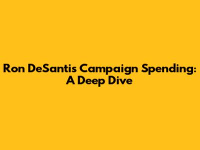 Ron DeSantis Campaign Spending: A Deep Dive