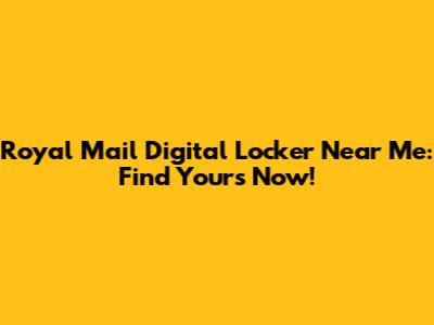 Royal Mail Digital Locker Near Me: Find Yours Now!
