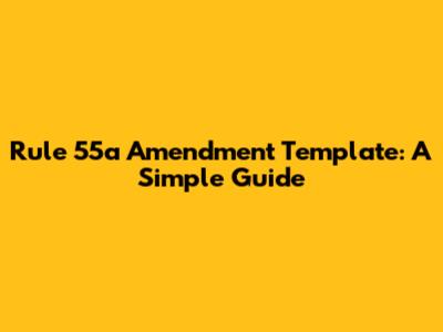 Rule 55a Amendment Template: A Simple Guide