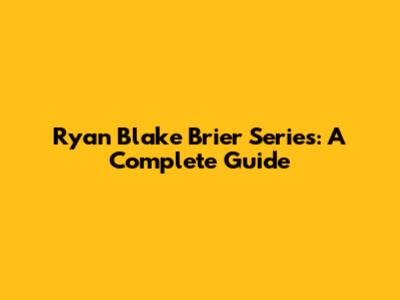 Ryan Blake Brier Series: A Complete Guide