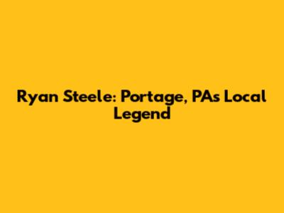 Ryan Steele: Portage, PA's Local Legend
