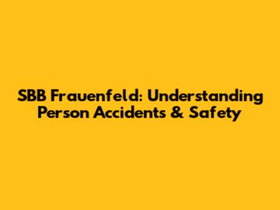 SBB Frauenfeld: Understanding Person Accidents & Safety