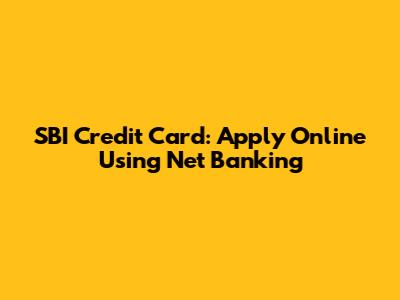 SBI Credit Card: Apply Online Using Net Banking