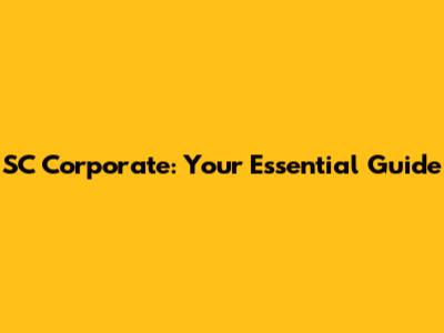 SC Corporate: Your Essential Guide