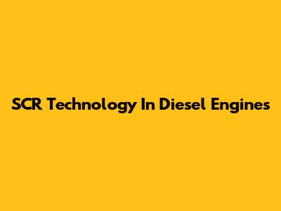 SCR Technology In Diesel Engines