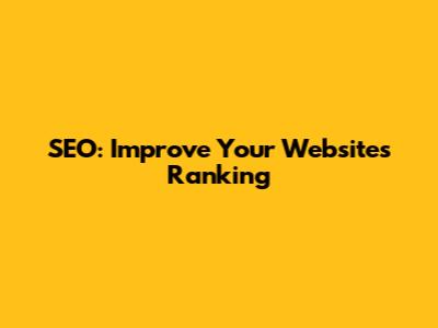 SEO: Improve Your Website's Ranking