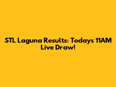 STL Laguna Results: Today's 11AM Live Draw!